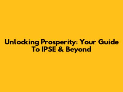 Unlocking Prosperity: Your Guide To IPSE & Beyond