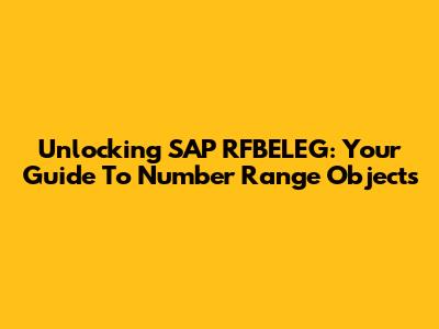 Unlocking SAP RFBELEG: Your Guide To Number Range Objects