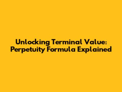 Unlocking Terminal Value: Perpetuity Formula Explained