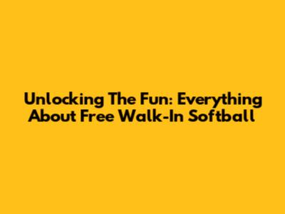 Unlocking The Fun: Everything About Free Walk-In Softball