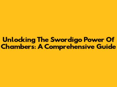 Unlocking The Swordigo Power Of Chambers: A Comprehensive Guide