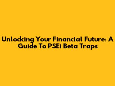 Unlocking Your Financial Future: A Guide To PSEi Beta Traps
