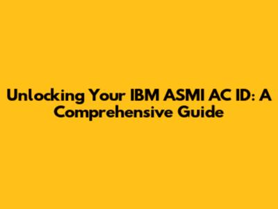 Unlocking Your IBM ASMI AC ID: A Comprehensive Guide