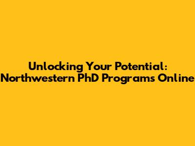 Unlocking Your Potential: Northwestern PhD Programs Online