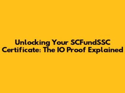 Unlocking Your SCFundSSC Certificate: The IO Proof Explained