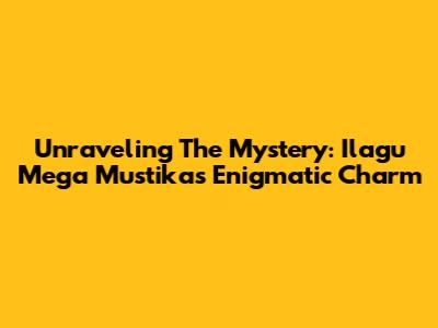 Unraveling The Mystery: Ilagu Mega Mustika's Enigmatic Charm