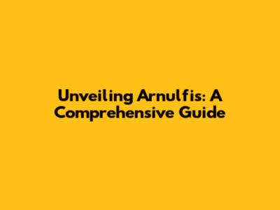 Unveiling Arnulfis: A Comprehensive Guide