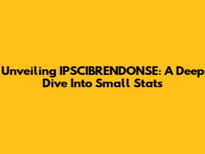 Unveiling IPSCIBRENDONSE: A Deep Dive Into Small Stats
