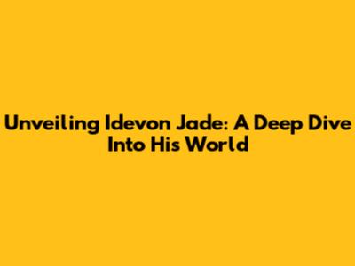Unveiling Idevon Jade: A Deep Dive Into His World