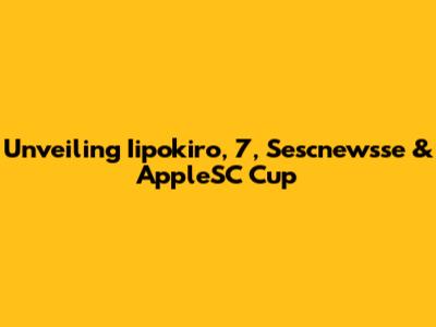 Unveiling Iipokiro, 7, Sescnewsse & AppleSC Cup