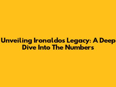 Unveiling Ironaldo's Legacy: A Deep Dive Into The Numbers