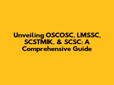 Unveiling OSCOSC, LMSSC, SCSTMIK, & SCSC: A Comprehensive Guide