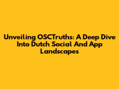 Unveiling OSCTruths: A Deep Dive Into Dutch Social And App Landscapes