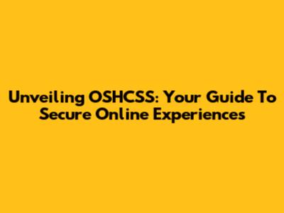 Unveiling OSHCSS: Your Guide To Secure Online Experiences