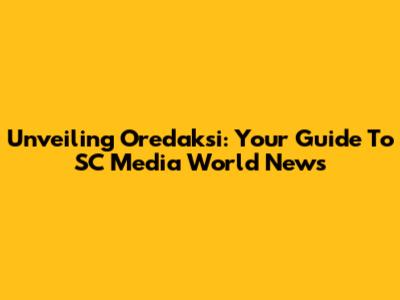 Unveiling Oredaksi: Your Guide To SC Media World News