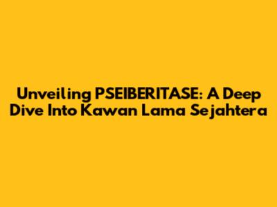 Unveiling PSEIBERITASE: A Deep Dive Into Kawan Lama Sejahtera