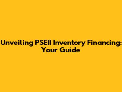 Unveiling PSEII Inventory Financing: Your Guide