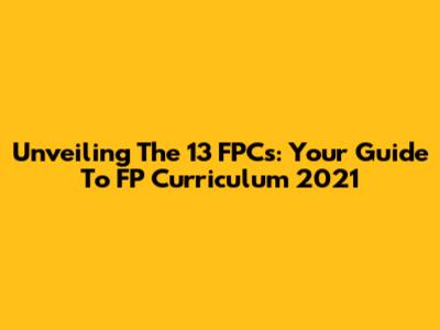 Unveiling The 13 FPCs: Your Guide To FP Curriculum 2021