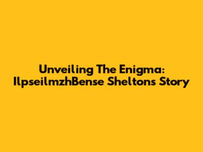 Unveiling The Enigma: IlpseilmzhBense Shelton's Story