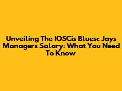 Unveiling The IOSCis Bluesc Jays Manager's Salary: What You Need To Know