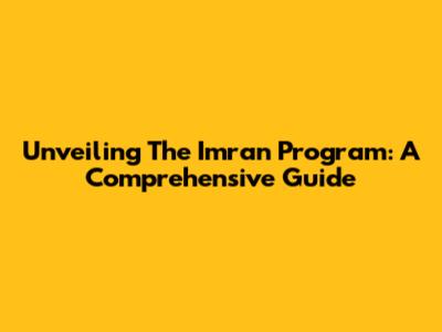 Unveiling The Imran Program: A Comprehensive Guide