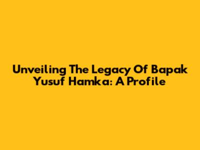 Unveiling The Legacy Of Bapak Yusuf Hamka: A Profile