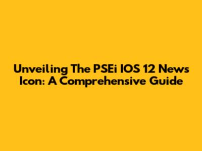 Unveiling The PSEi IOS 12 News Icon: A Comprehensive Guide