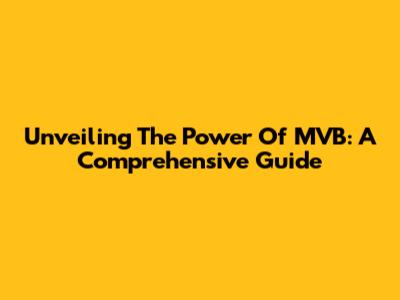 Unveiling The Power Of MVB: A Comprehensive Guide