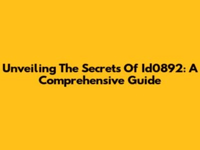 Unveiling The Secrets Of Id0892: A Comprehensive Guide