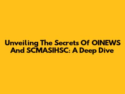 Unveiling The Secrets Of OINEWS And SCMASIHSC: A Deep Dive