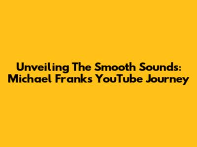 Unveiling The Smooth Sounds: Michael Franks' YouTube Journey