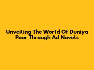 Unveiling The World Of 'Duniya Poor' Through Ad Novels