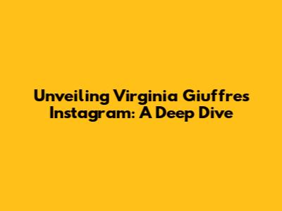 Unveiling Virginia Giuffre's Instagram: A Deep Dive