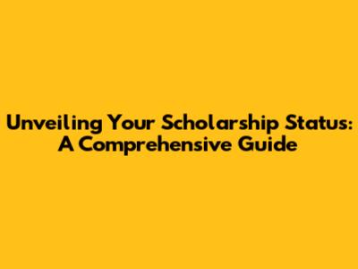 Unveiling Your Scholarship Status: A Comprehensive Guide
