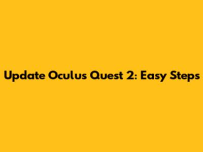 Update Oculus Quest 2: Easy Steps