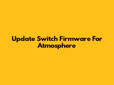 Update Switch Firmware For Atmosphere