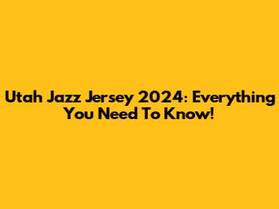 Utah Jazz Jersey 2024: Everything You Need To Know!