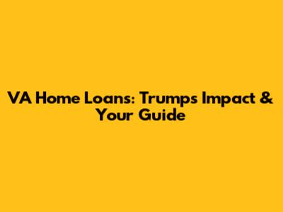 VA Home Loans: Trump's Impact & Your Guide