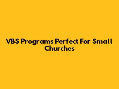 VBS Programs Perfect For Small Churches