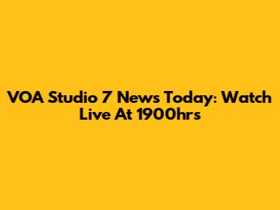 VOA Studio 7 News Today: Watch Live At 1900hrs