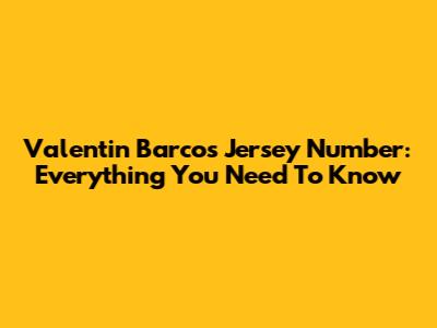 Valentin Barco's Jersey Number: Everything You Need To Know