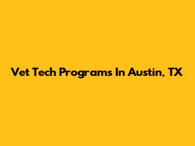 Vet Tech Programs In Austin, TX