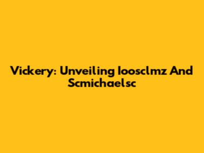 Vickery: Unveiling Ioosclmz And Scmichaelsc