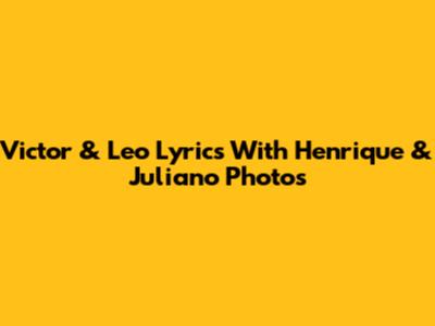 Victor & Leo Lyrics With Henrique & Juliano Photos