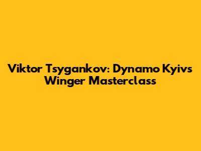 Viktor Tsygankov: Dynamo Kyiv's Winger Masterclass