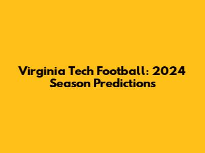 Virginia Tech Football: 2024 Season Predictions