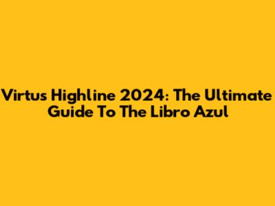 Virtus Highline 2024: The Ultimate Guide To The Libro Azul