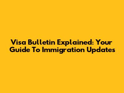Visa Bulletin Explained: Your Guide To Immigration Updates