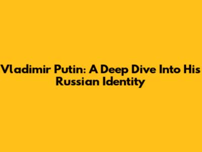 Vladimir Putin: A Deep Dive Into His Russian Identity