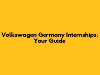 Volkswagen Germany Internships: Your Guide